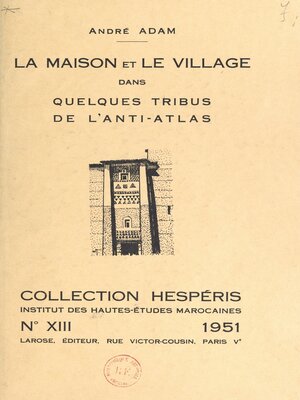 cover image of La maison et le village dans quelques tribus de l'anti-Atlas